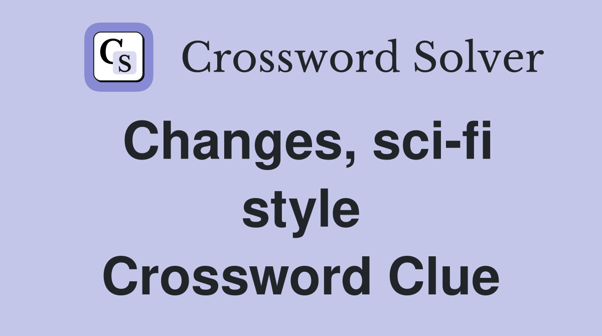 Changes, sci-fi style Crossword Clue