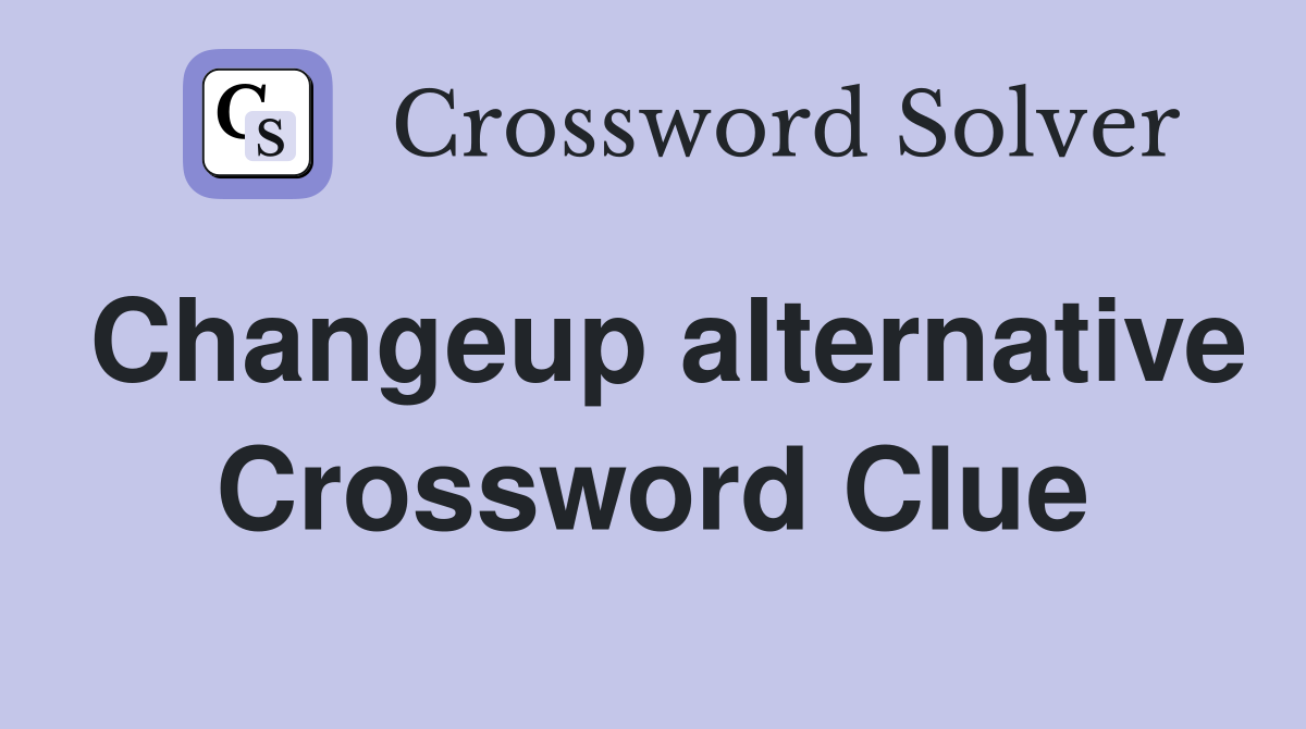 Changeup alternative Crossword Clue