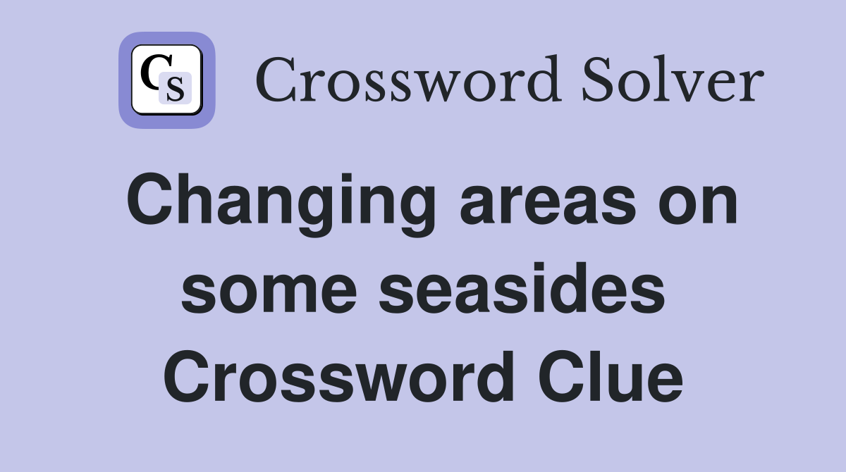 Changing areas on some seasides Crossword Clue