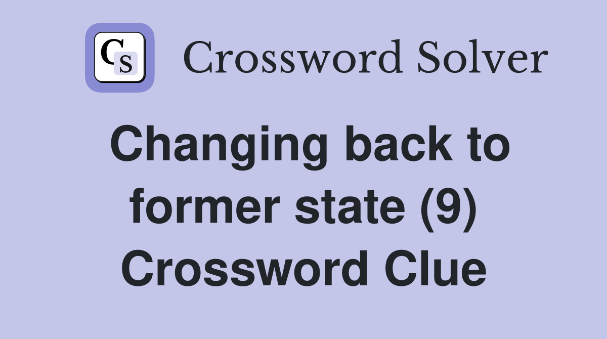 Changing back to former state (9) Crossword Clue