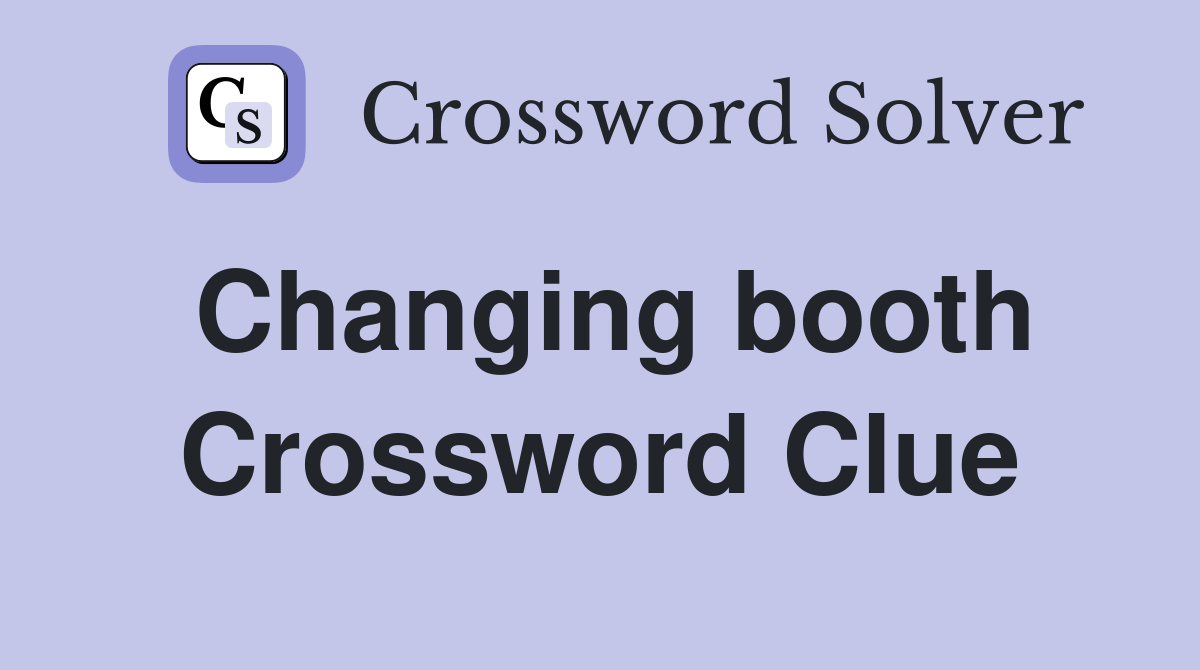 Changing booth Crossword Clue