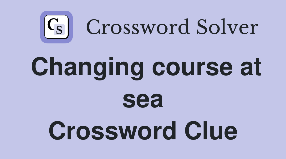 Changing course at sea Crossword Clue