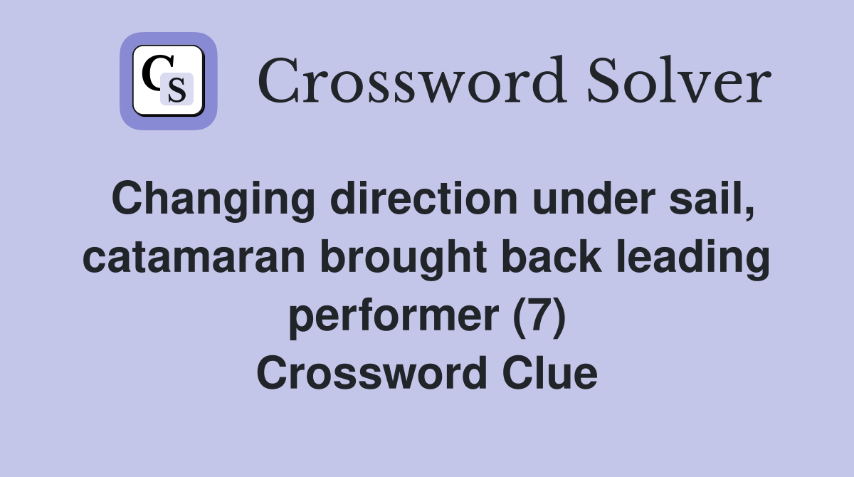 Changing direction under sail, catamaran brought back leading performer (7) Crossword Clue