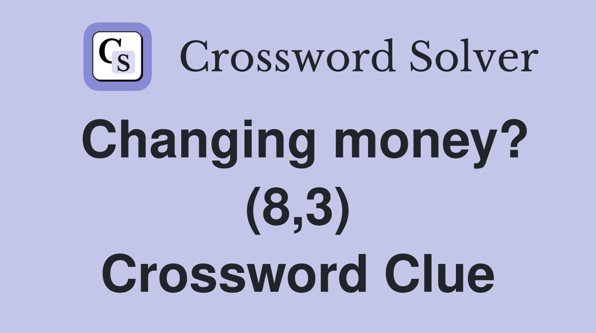Changing money? (8,3) Crossword Clue