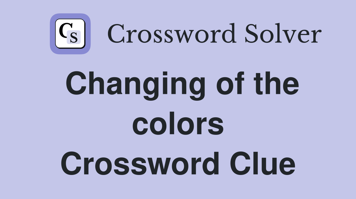 Changing of the colors Crossword Clue