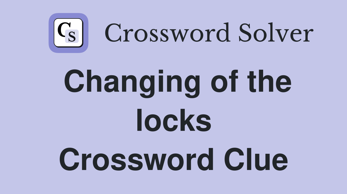 Changing of the locks Crossword Clue