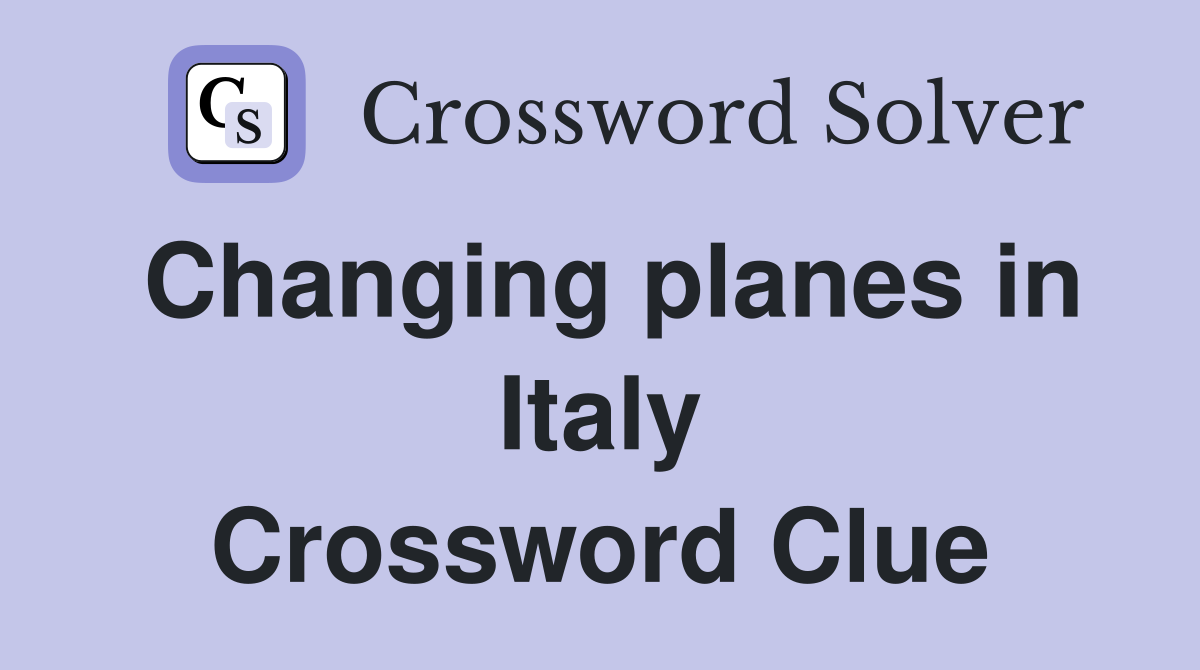 Changing planes in Italy Crossword Clue