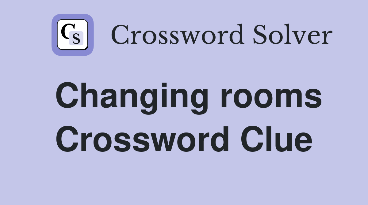 Changing rooms Crossword Clue