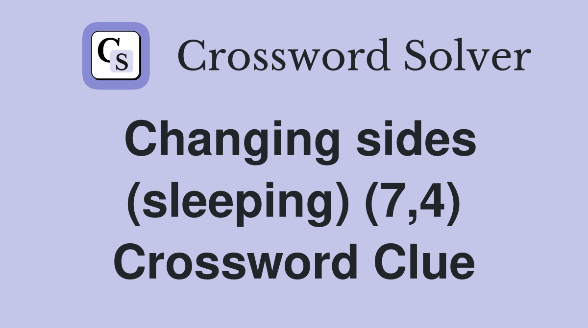 Changing sides (sleeping) (7,4) Crossword Clue
