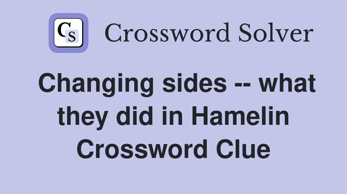 Changing sides -- what they did in Hamelin Crossword Clue