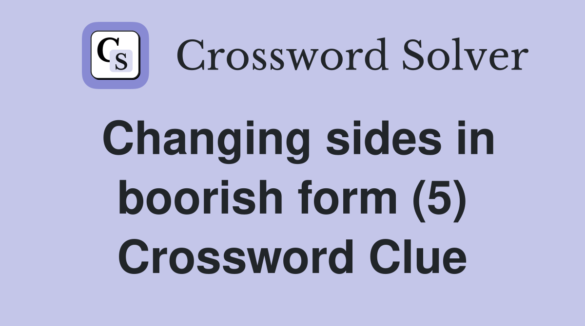 Changing sides in boorish form (5) Crossword Clue