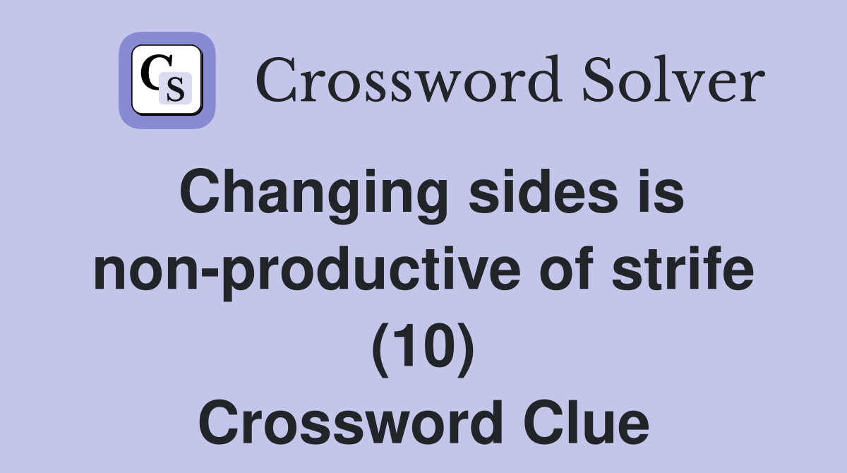 Changing sides is non-productive of strife (10) Crossword Clue
