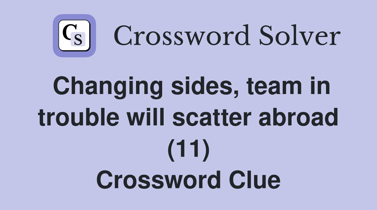 Changing sides, team in trouble will scatter abroad (11) Crossword Clue