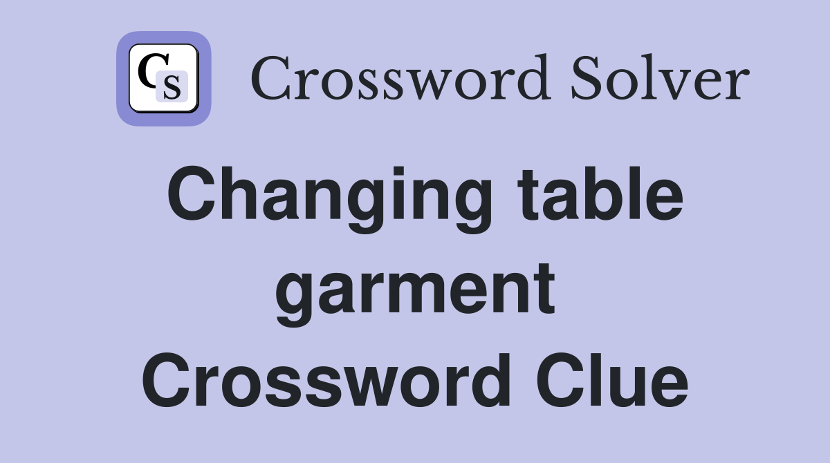 Changing table garment Crossword Clue