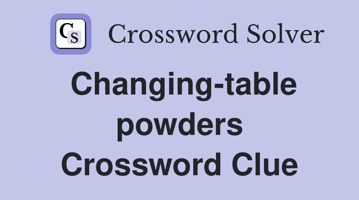 Changing-table powders Crossword Clue