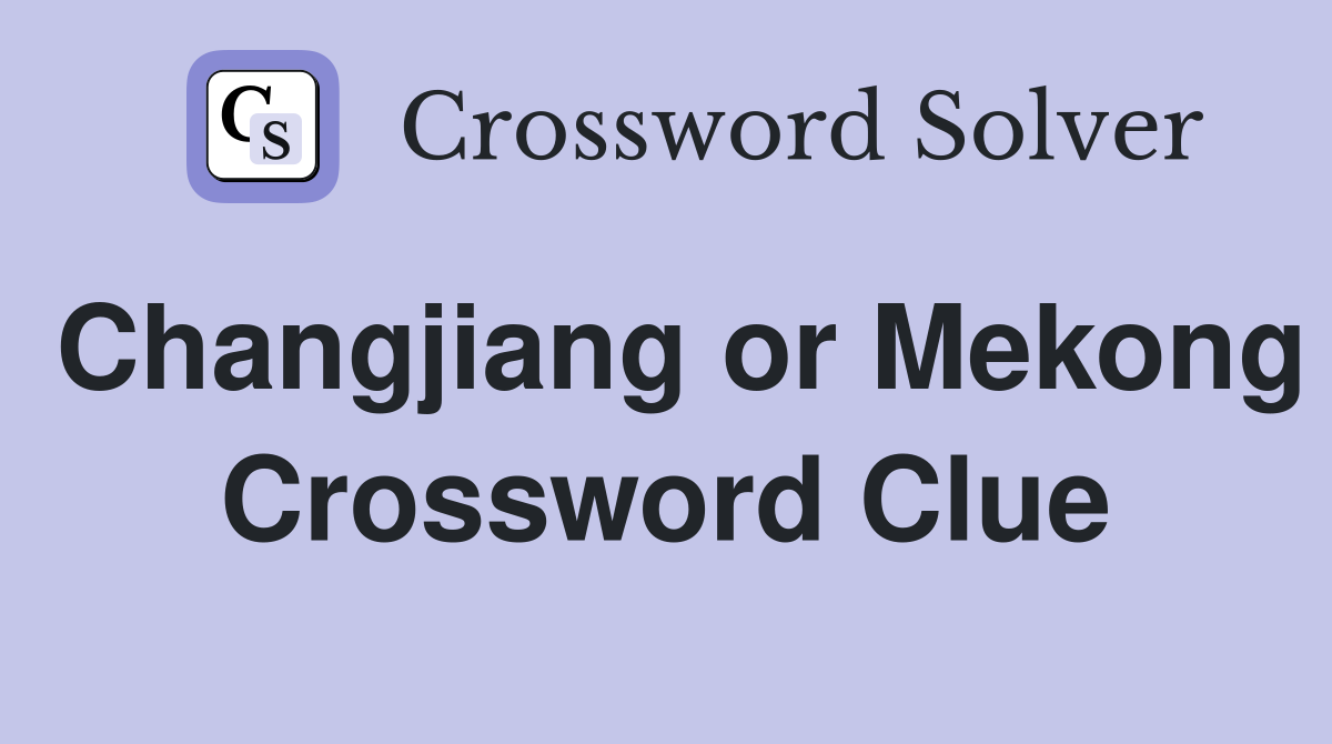 Changjiang or Mekong Crossword Clue