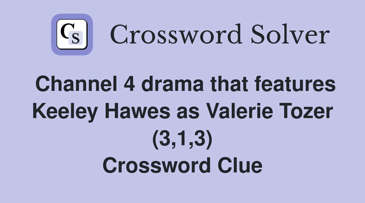 Channel 4 drama that features Keeley Hawes as Valerie Tozer (3,1,3) Crossword Clue