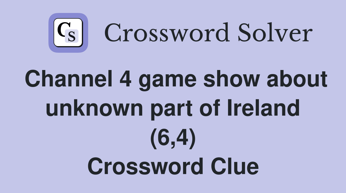 Channel 4 game show about unknown part of Ireland (6,4) Crossword Clue