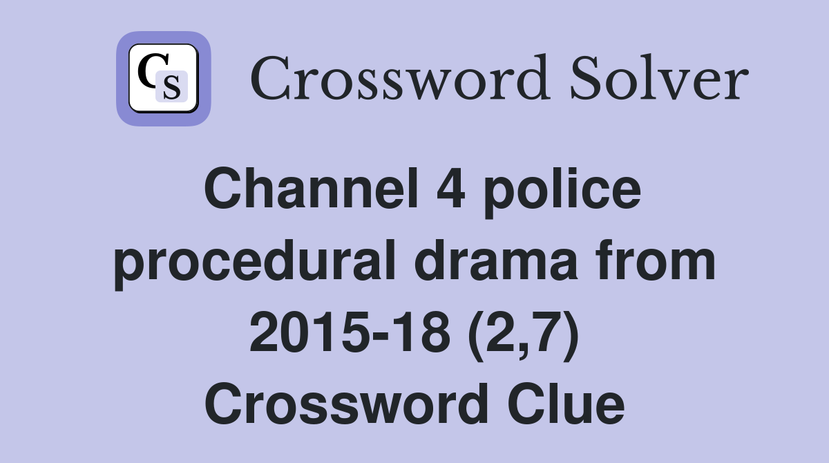 Channel 4 police procedural drama from 2015-18 (2,7) Crossword Clue