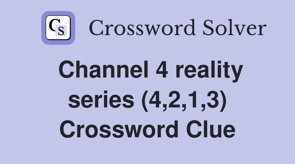 Channel 4 reality series (4,2,1,3) Crossword Clue
