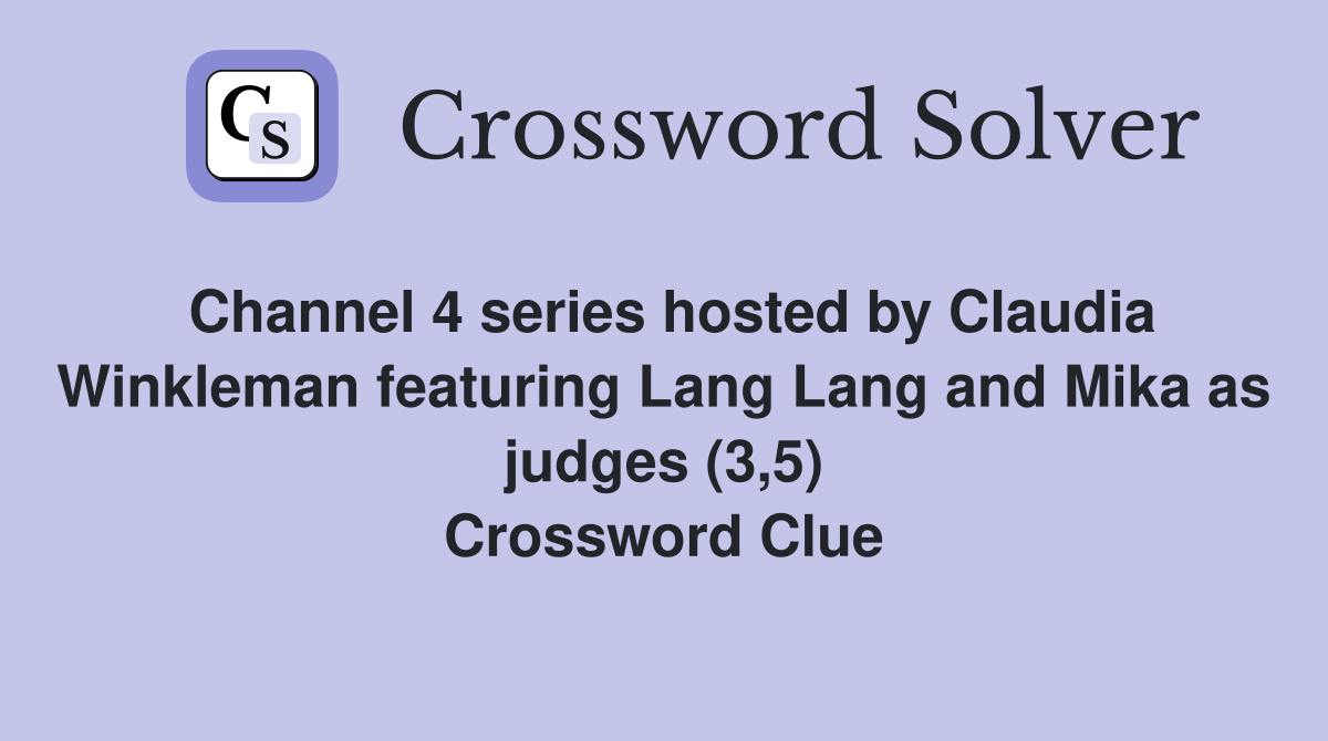 Channel 4 series hosted by Claudia Winkleman featuring Lang Lang and Mika as judges (3,5) Crossword Clue