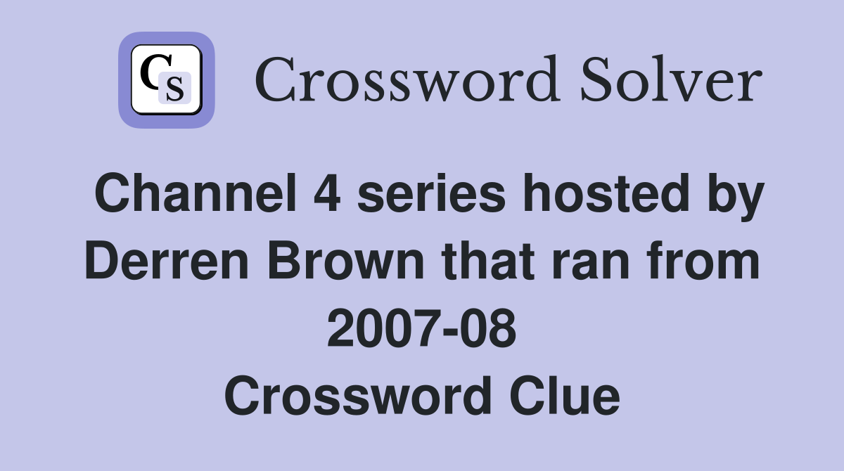 Channel 4 series hosted by Derren Brown that ran from 2007-08 Crossword Clue