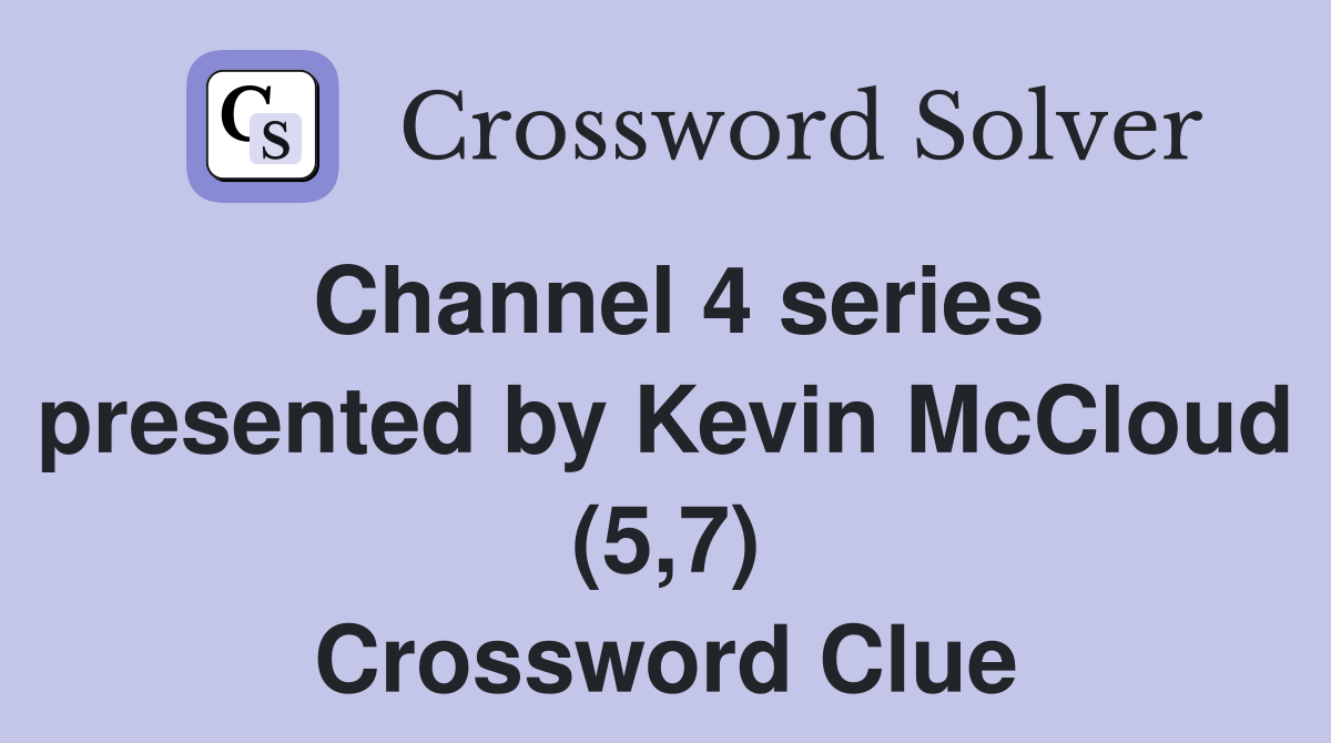 Channel 4 series presented by Kevin McCloud (5,7) Crossword Clue