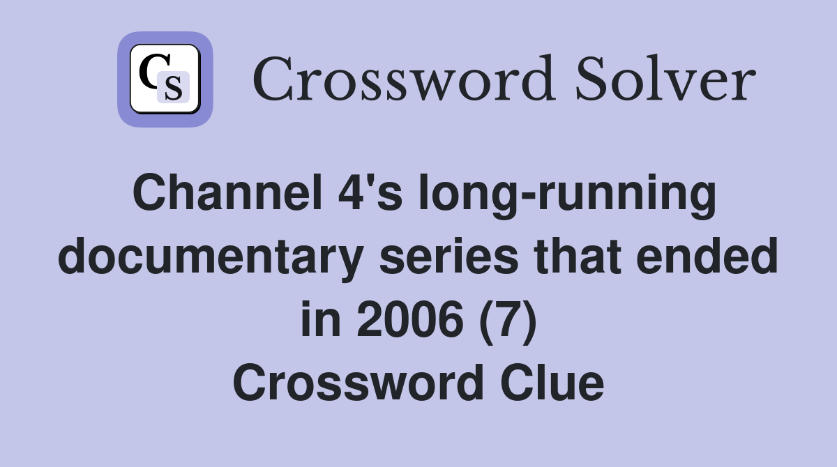 Channel 4's long-running documentary series that ended in 2006 (7) Crossword Clue