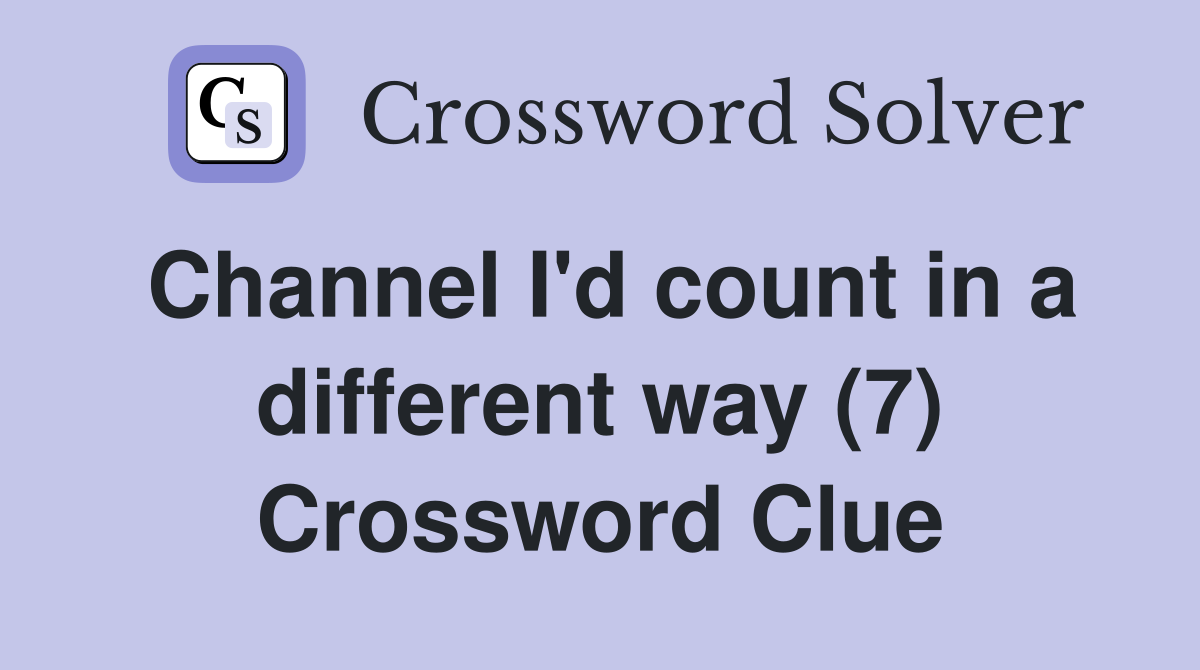 Channel I'd count in a different way (7) Crossword Clue