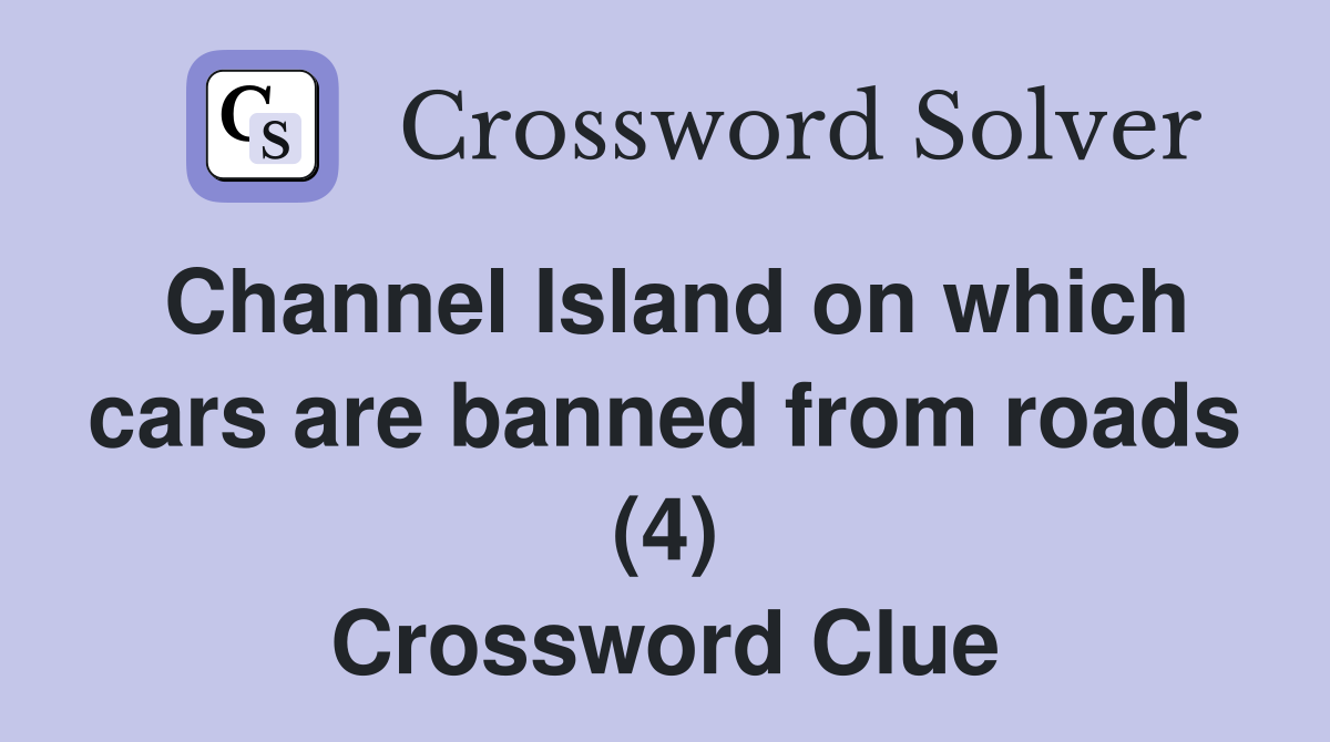 Channel Island on which cars are banned from roads (4) Crossword Clue