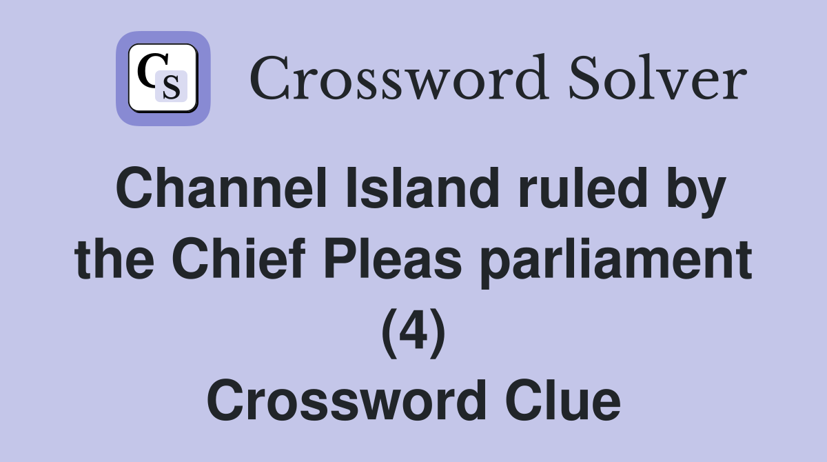 Channel Island ruled by the Chief Pleas parliament (4) Crossword Clue