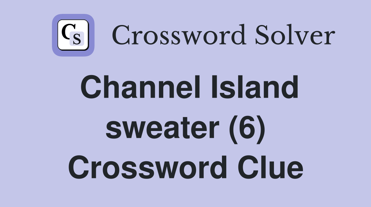 Channel Island sweater (6) Crossword Clue