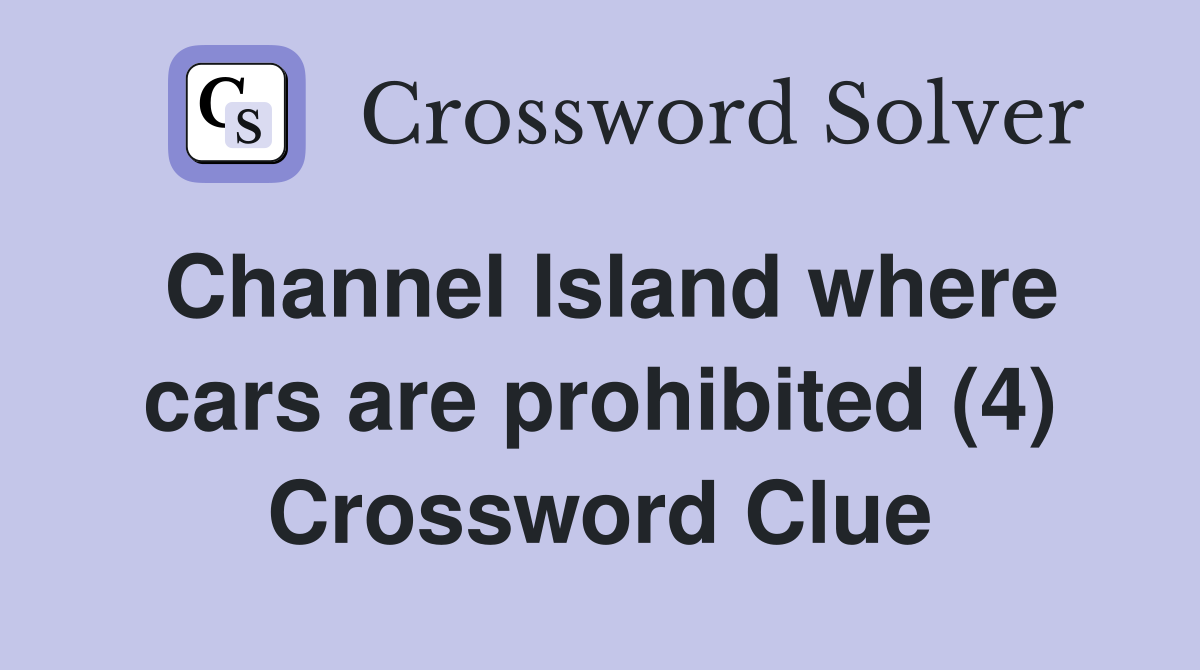Channel Island where cars are prohibited (4) Crossword Clue