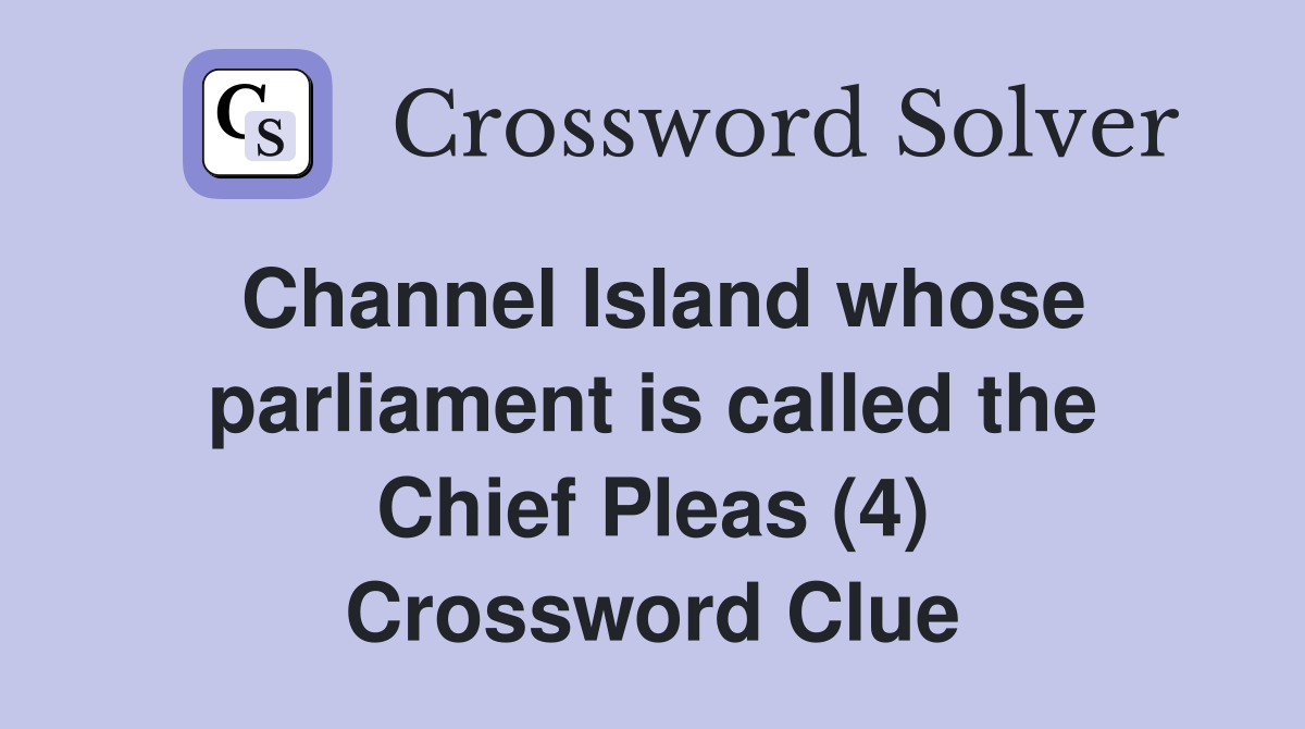 Channel Island whose parliament is called the Chief Pleas (4) Crossword Clue