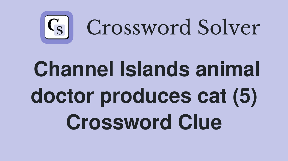 Channel Islands animal doctor produces cat (5) Crossword Clue