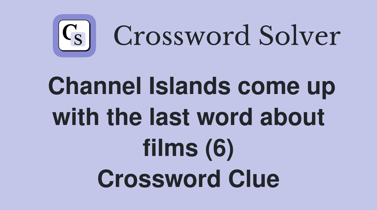 Channel Islands come up with the last word about films (6) Crossword Clue