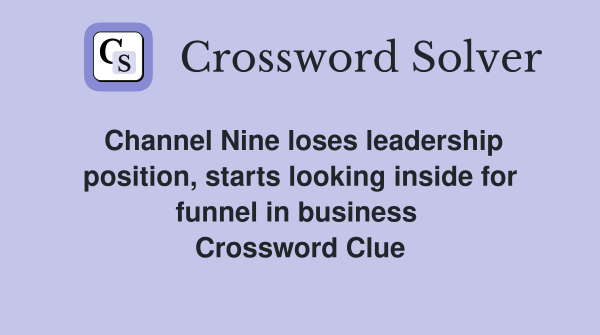 Channel Nine loses leadership position, starts looking inside for funnel in business  Crossword Clue