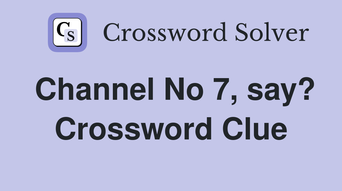 Channel No 7, say? Crossword Clue