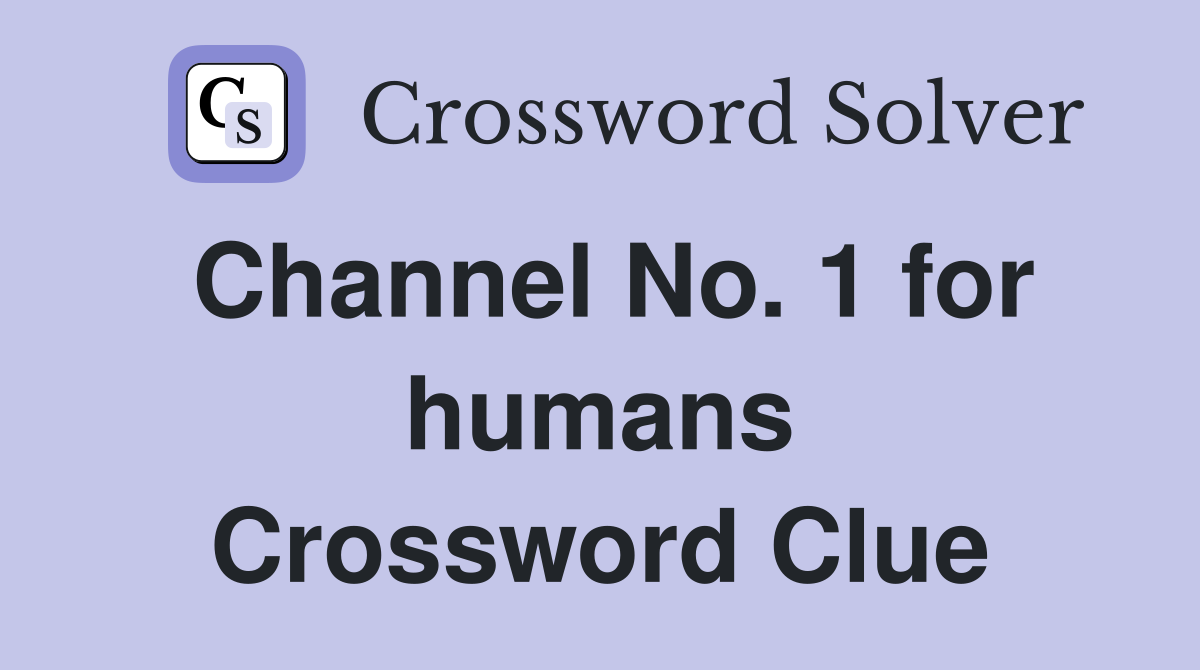 Channel No. 1 for humans Crossword Clue