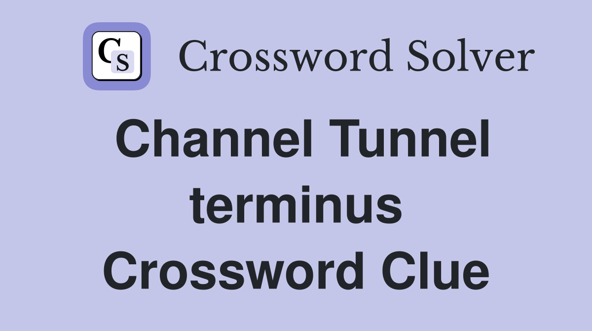 Channel Tunnel terminus Crossword Clue