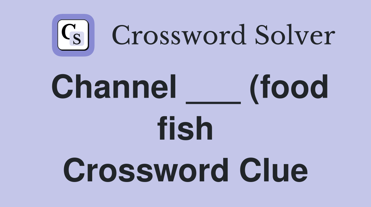 Channel (food fish) Crossword Clue Answers Crossword Solver Channel (food fish) Crossword Clue Answers Crossword Solver