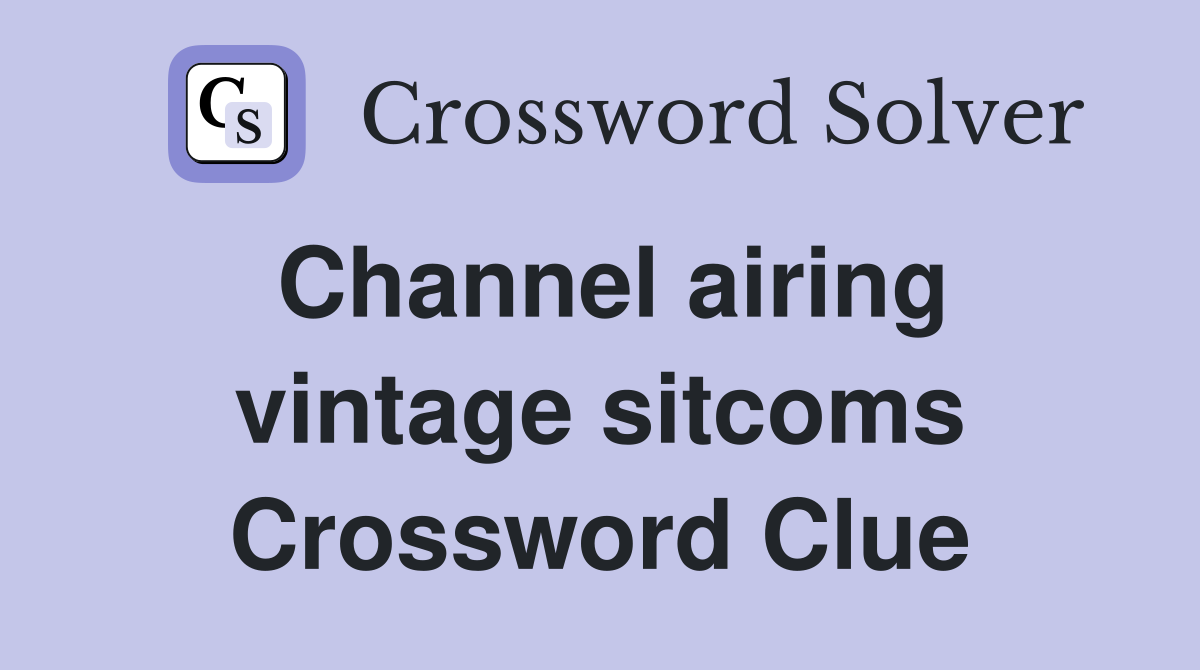 Channel airing vintage sitcoms Crossword Clue