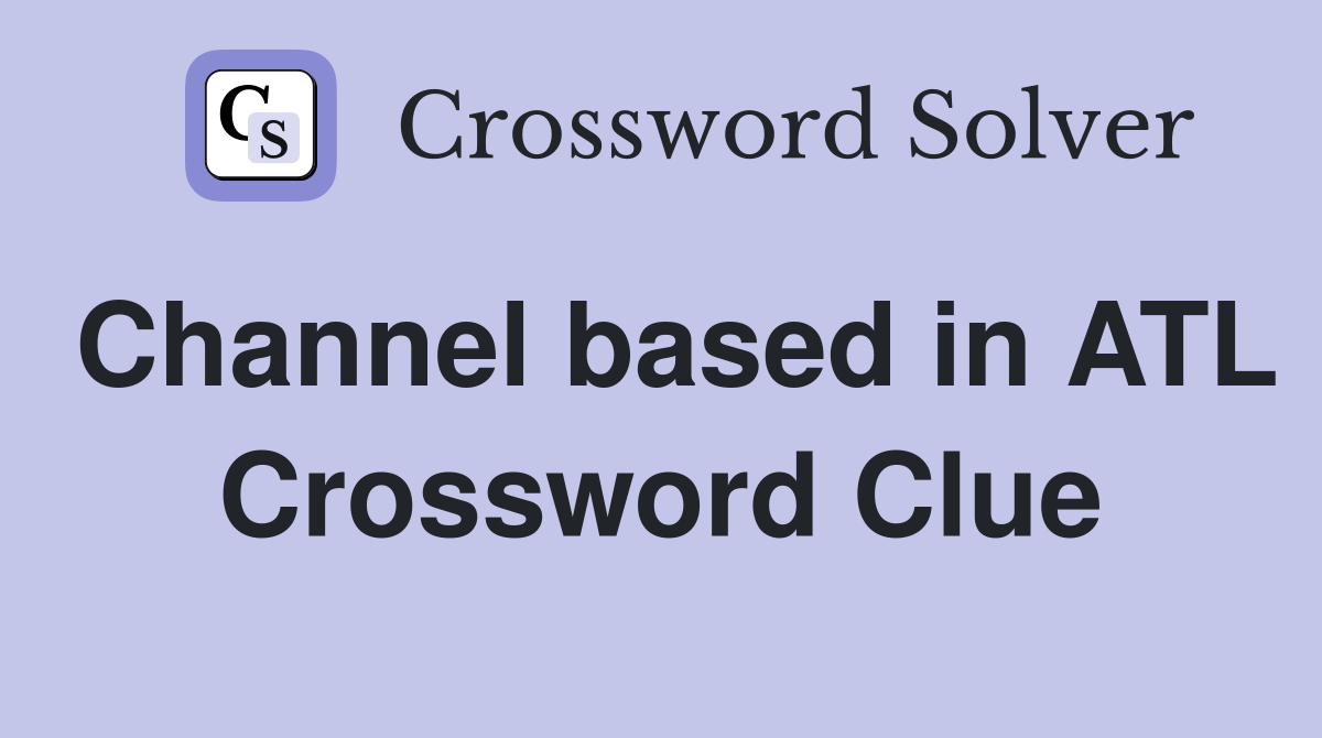 Channel based in ATL Crossword Clue