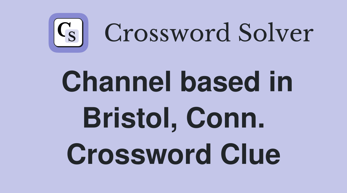 Channel based in Bristol, Conn. Crossword Clue