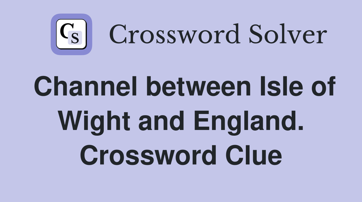 Channel between Isle of Wight and England. Crossword Clue