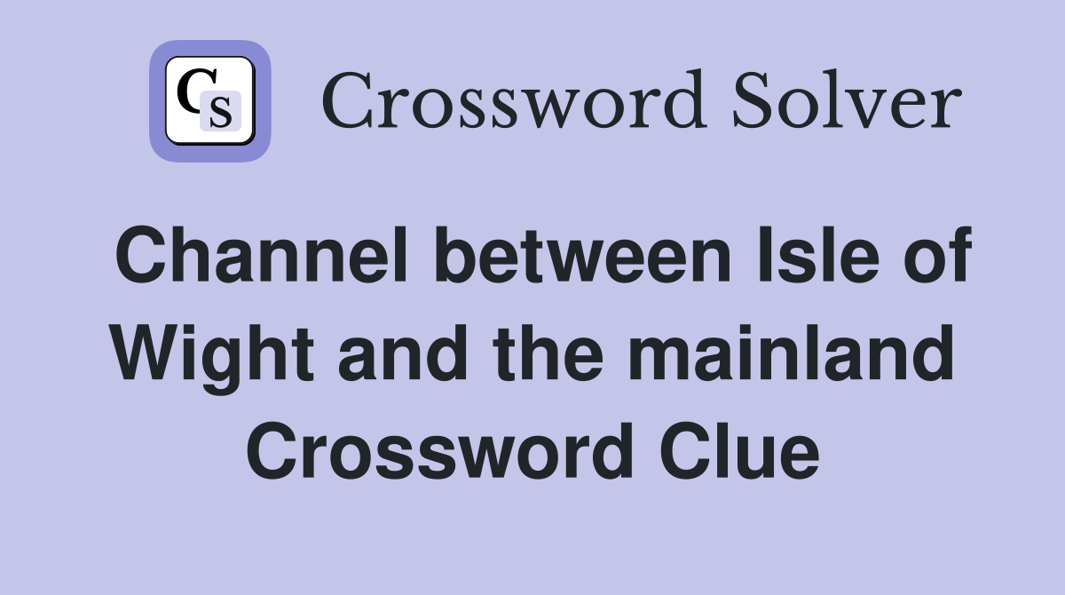 Channel between Isle of Wight and the mainland Crossword Clue