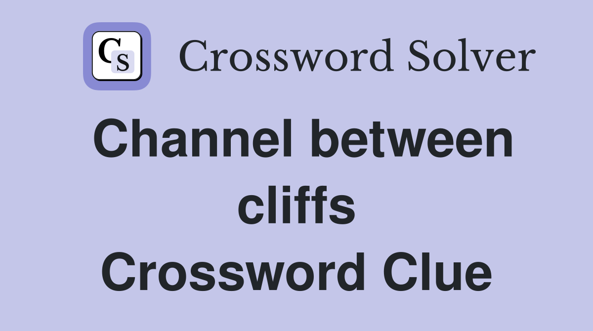 Channel between cliffs Crossword Clue