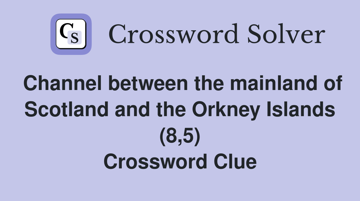 Channel between the mainland of Scotland and the Orkney Islands (8,5) Crossword Clue