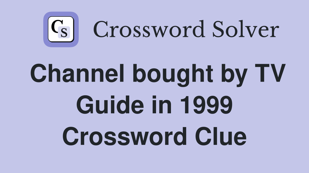 Channel bought by TV Guide in 1999 Crossword Clue