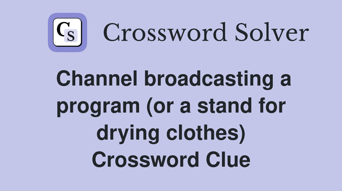 Channel broadcasting a program (or a stand for drying clothes) Crossword Clue